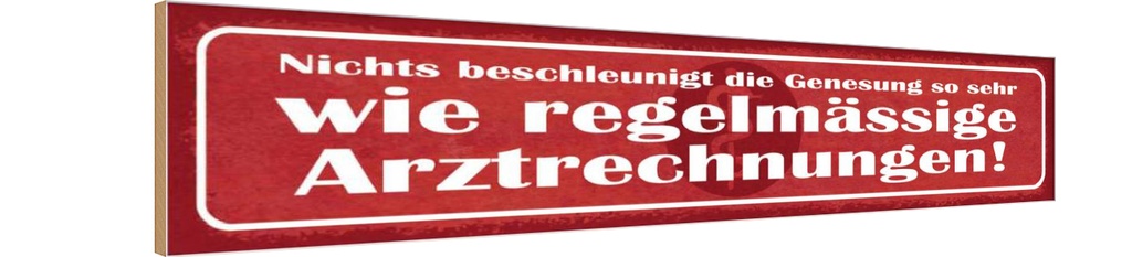 Holzschild 10x46 cm Genesung regelmässig Artz Dekoration