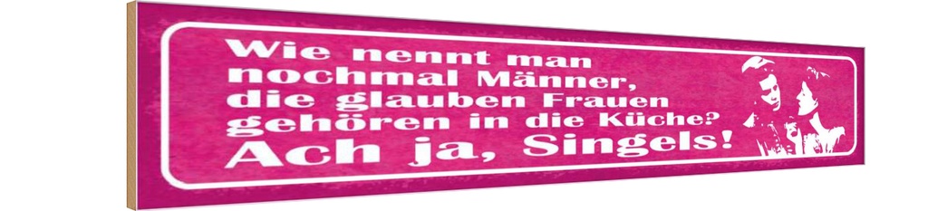Holzschild 10x46 cm Männer glauben Frauen in Küche