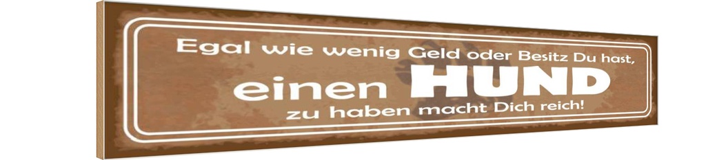 Holzschild 10x46 cm einen Hund zu haben macht reich Tier Haustier