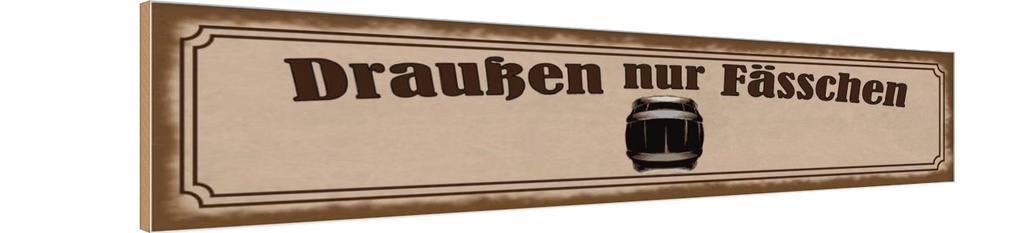 Holzschild 10x46 cm Draußen nur Fässchen Alkohol Essen Trinken