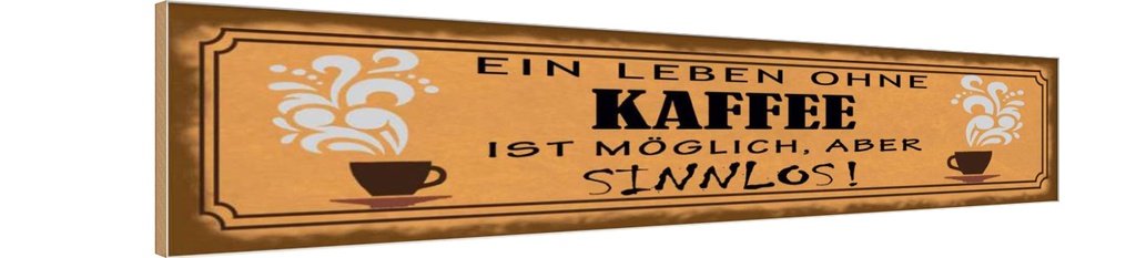 Holzschild 10x46 cm Leben ohne Kaffee sinnlos Essen Trinken