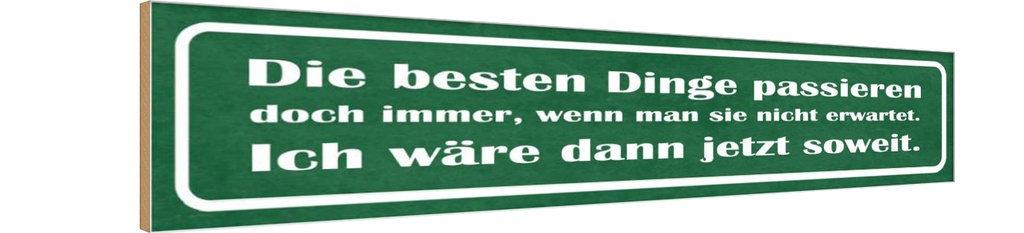 Holzschild 10x46 cm beste Dinge wenn nicht erwartet