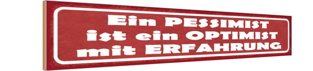 Holzschild 10x46 cm Pessimist Optimist Erfahlrung Dekoration