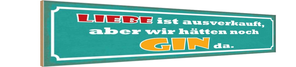 Holzschild 10x46 cm Liebe ausverkauft aber Gin da Dekoration