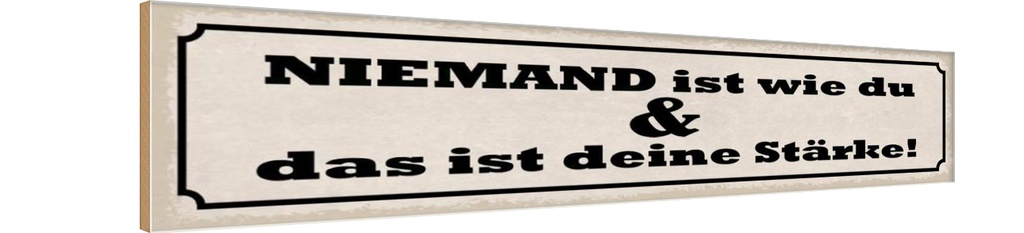 Holzschild 10x46 cm niemand ist wi du deine Stärke Dekoration