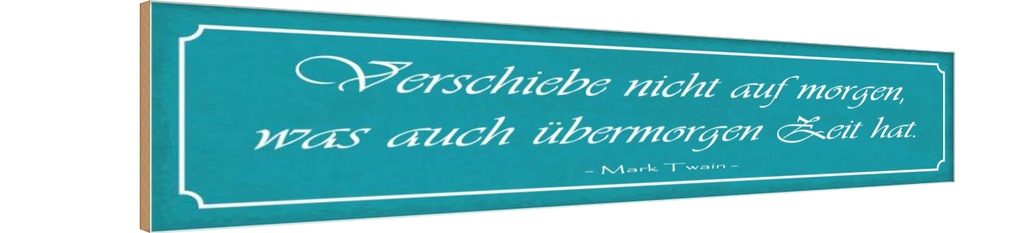 Holzschild 10x46 cm verschiebe nicht auf Morgen was Spruch Zitat