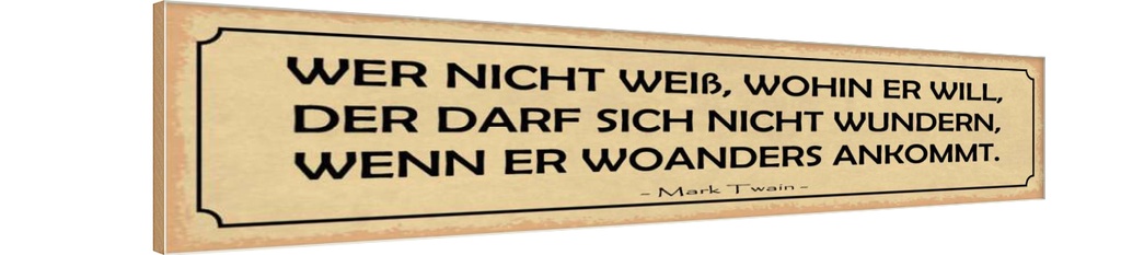 Holzschild 10x46 cm wer nicht weiß wohin er will Dekoration
