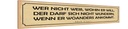 Holzschild 10x46 cm wer nicht weiß wohin er will Dekoration