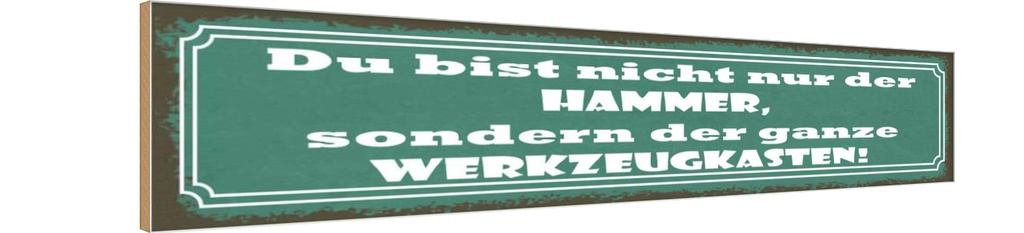 Holzschild 10x46 cm du Bist nicht nur der Hammer Dekoration