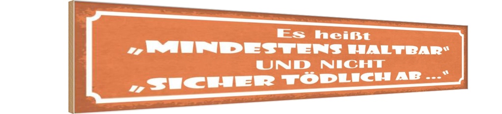 Holzschild 10x46 cm es heißt mindestens haltbar und Spruch Zitat