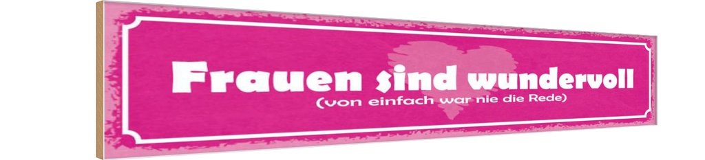 Holzschild 10x46 cm Frauen sind wundervoll Herz Männer