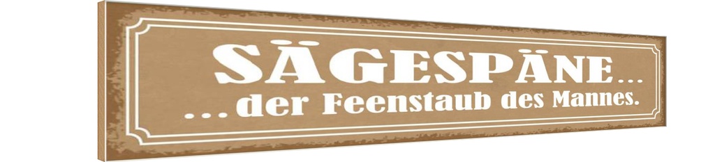 Holzschild 10x46 cm Sägespäne Feenstaub des Mannes Dekoration
