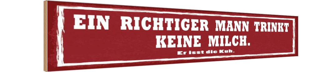 Holzschild 10x46 cm richtiger Mann trinkt kein Milch Spruch Zitat