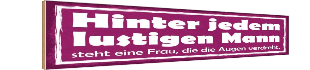 Holzschild 10x46 cm hinter lustigen Mann eine Frau Männer Frauen
