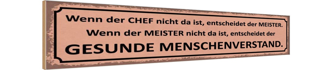 Holzschild 10x46 cm wenn der Chef nicht da Meister Dekoration