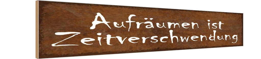 Holzschild 10x46 cm Aufräumen Zeitverschwendung Dekoration