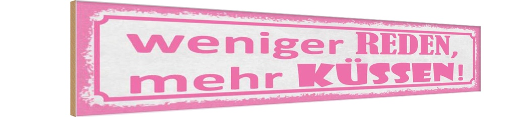 Holzschild 10x46 cm weniger reden mehr küssen Dekoration