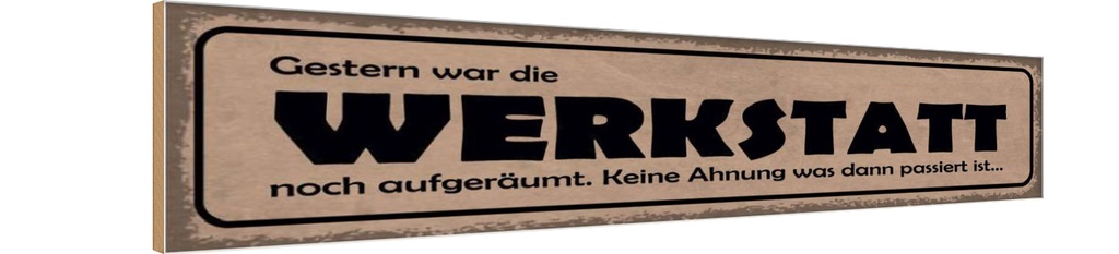 Holzschild 10x46 cm Gestern Werkstatt war aufgeräumt Auto Garage