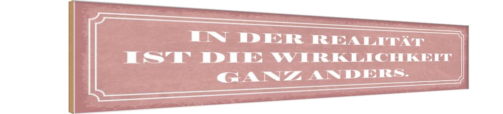 Holzschild 10x46 cm Realität Wirklichkeit anders Dekoration