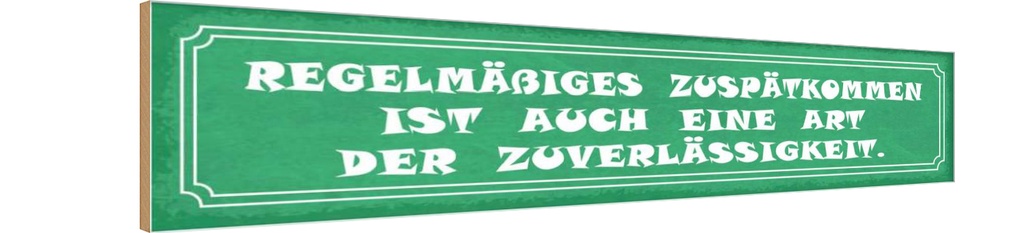Holzschild 10x46 cm Zuspätkommen Art Zuverlässigkeit Spruch Zitat