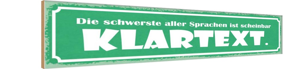 Holzschild 10x46 cm die schwerste Sprache Klartext Dekoration