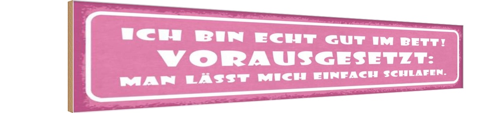 Holzschild 10x46 cm ich bin echt gut im Bett Dekoration