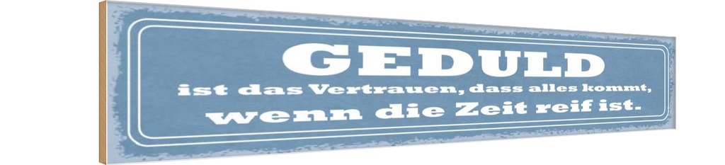 Holzschild 10x46 cm Geduld ist das Vertrauen dass Dekoration