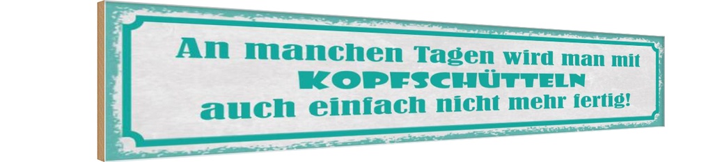 Holzschild 10x46 cm an manchen Tagen wird man mit Dekoration