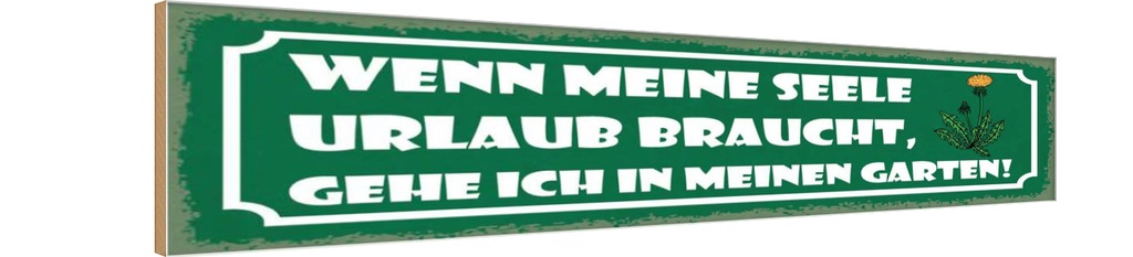 Holzschild 10x46 cm Garten wenn meine Seele Urlaub Geschenk