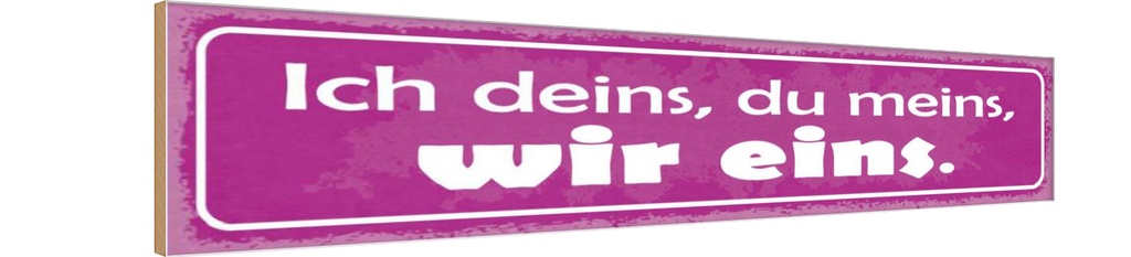 Holzschild 10x46 cm ich deins du meins wir eins Dekoration