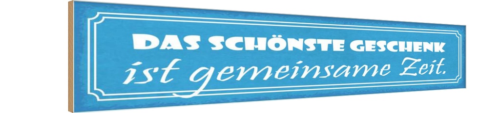 Holzschild 10x46 cm Geschenk ist gemeinsame Zeit