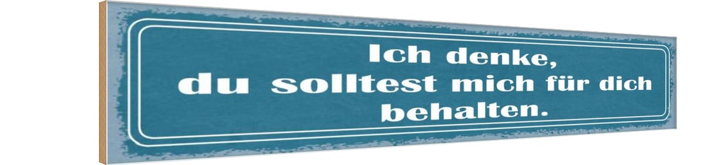Holzschild 10x46 cm ich denke du solltest mich für Dekoration