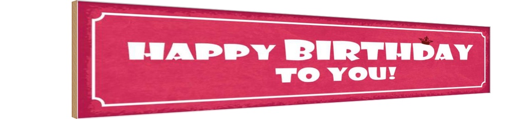 Holzschild 10x46 cm Happy Birthday to you Dekoration
