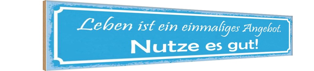 Holzschild 10x46 cm Leben ist ein einmaliges Angebot Spruch Zitat