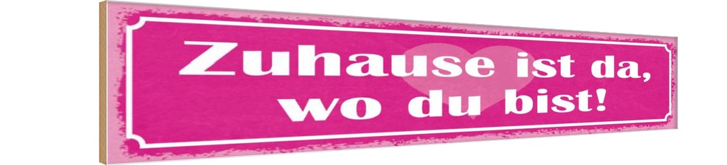 Holzschild 10x46 cm Zuhause ist da wo du bist Dekoration