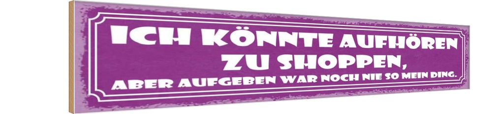 Holzschild 10x46 cm könnte aufhören zu shoppen aber Spruch Zitat