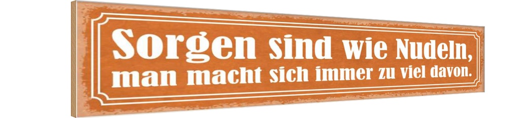 Holzschild 10x46 cm Sorgen sind wie Nudeln man macht Spruch Zitat