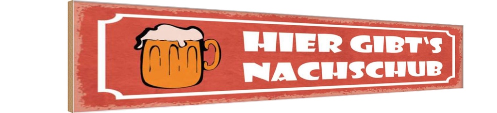 Holzschild 10x46 cm Bier hier gibt`s Nachschub Essen Trinken
