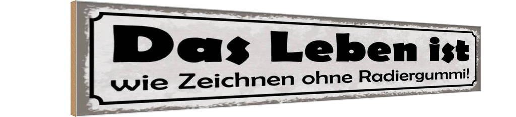 Holzschild 10x46 cm Leben Zeichnen ohne Radiergummi Spruch Zitat