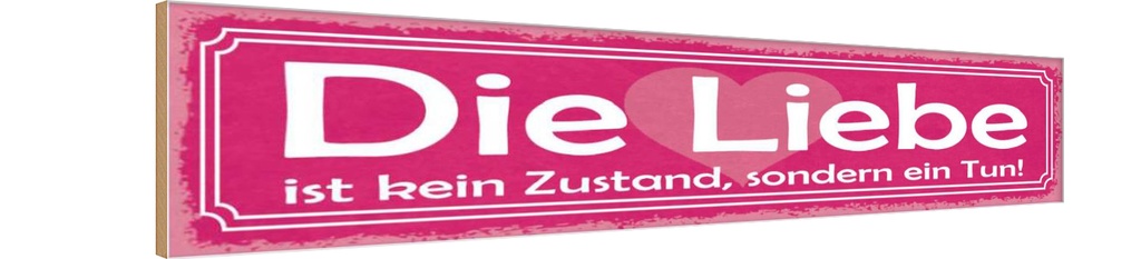 Holzschild 10x46 cm Liebe kein Zustand sondern Tun Dekoration