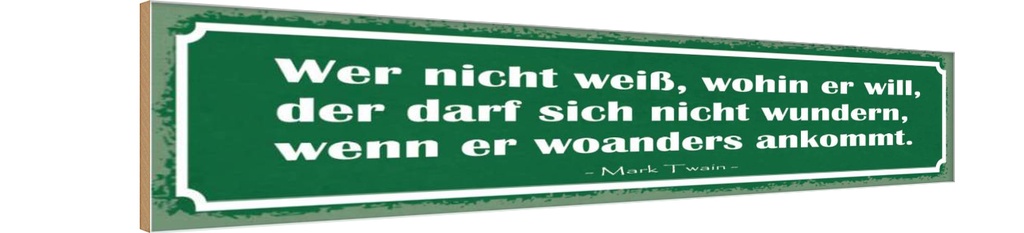 Holzschild 10x46 cm wer nicht weiß wohin er will der Spruch Zitat