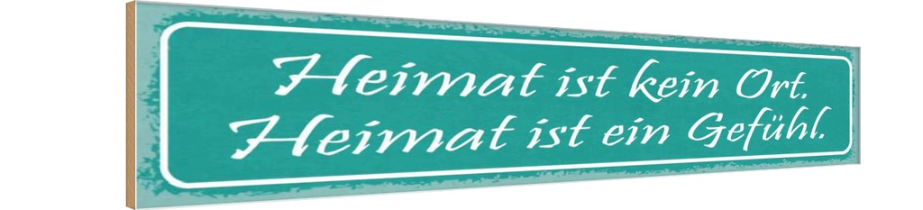Holzschild 10x46 cm Heimat kein Ort ist ein Gefühl Dekoration