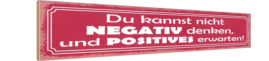 Holzschild 10x46 cm kannst nicht negativ denken und Spruch Zitat