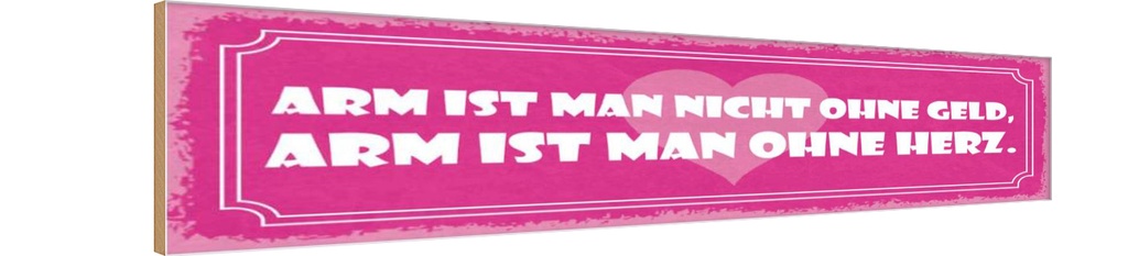 Holzschild 10x46 cm arm ist man nicht ohne Geld Männer Frauen