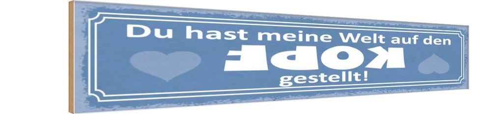Holzschild 10x46 cm Du meine Welt aud Kopf gestellt Spruch Zitat
