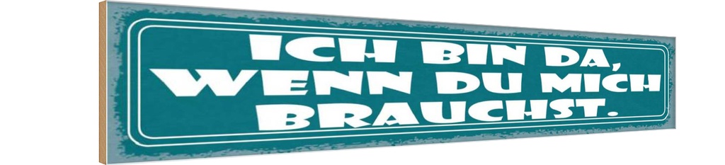 Holzschild 10x46 cm ich bin da wenn du mich brauchst Spruch Zitat