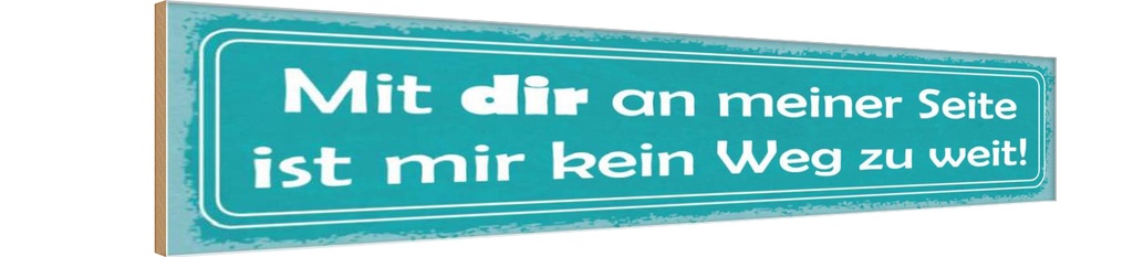 Holzschild 10x46 cm mit dir ist mir kein Weg zu weit Spruch Zitat