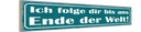 Holzschild 10x46 cm ich folge dir bis ans Ende Welt Spruch Zitat