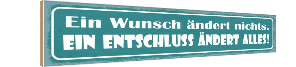 Holzschild 10x46 cm Wunsch ändert nichts Entschluss Spruch Zitat