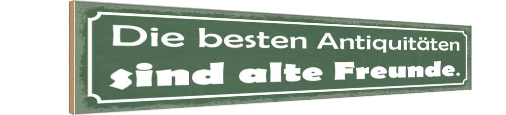Holzschild 10x46 cm alte Freunde beste Antiquitäten